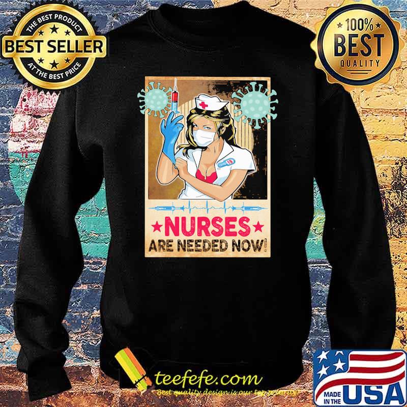 Nurses Are Needed Now Shirt Sweater Nurses Are Needed Now Shirt Sweater