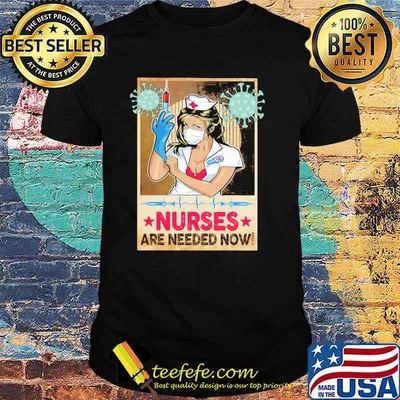 Nurses Are Needed Now Shirt