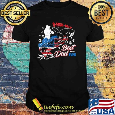 O Fish Ally Best Dad Ever American Flag Shirt