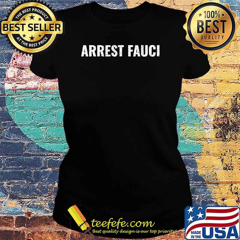 Official Arrest Fauci T-Shirt Ladies tee Official Arrest Fauci T-Shirt Ladies tee