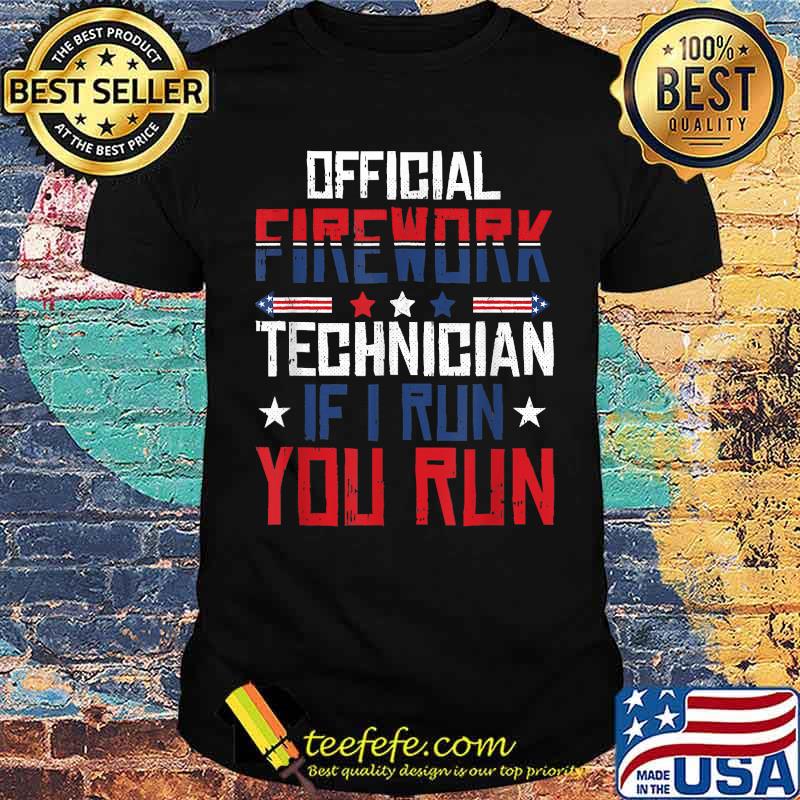 Official Firework Technician I Run You Run 4th Of July T-Shirt