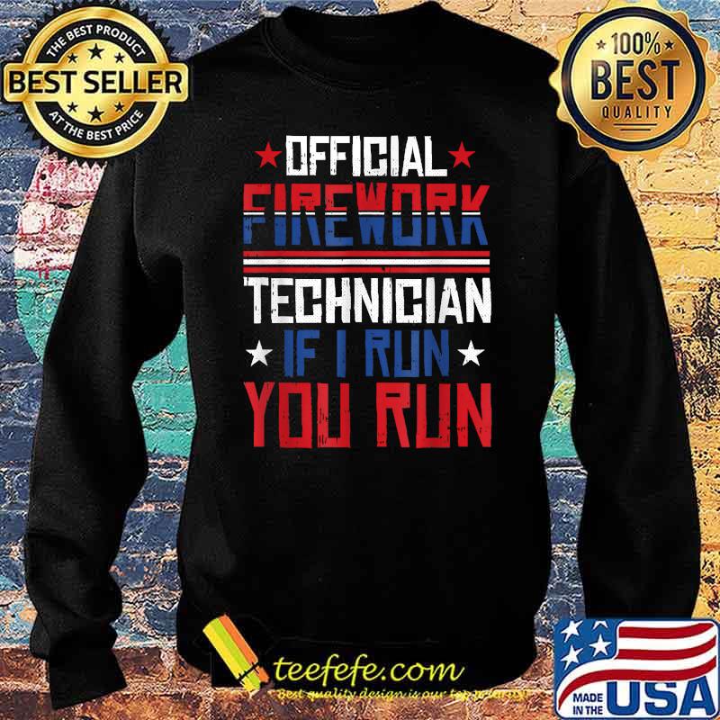 Official FIREWORKS TECHNICIAN If i run you run 4th of July Celebration T-Shirt Sweater Official FIREWORKS TECHNICIAN If i run you run 4th of July Celebration T-Shirt Sweater