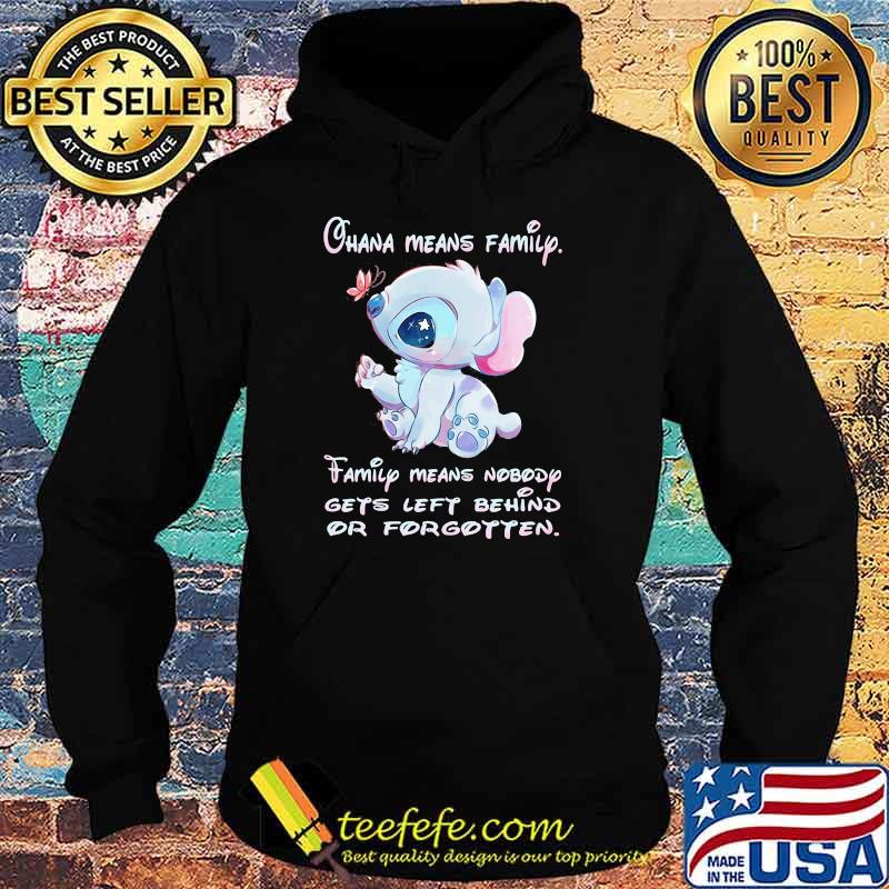 Ohana Means Family Family Means Nobody Gets Left Behind Or Forgotten Stitch Shirt Hoodie