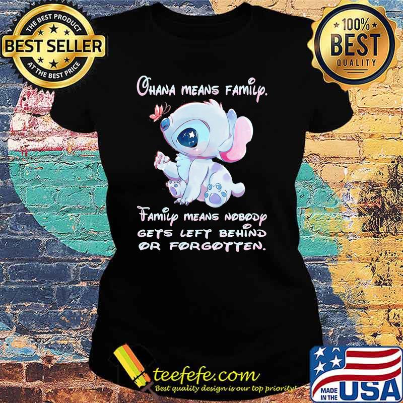 Ohana Means Family Family Means Nobody Gets Left Behind Or Forgotten Stitch Shirt Ladies tee Ohana Means Family Family Means Nobody Gets Left Behind Or Forgotten Stitch Shirt Ladies tee