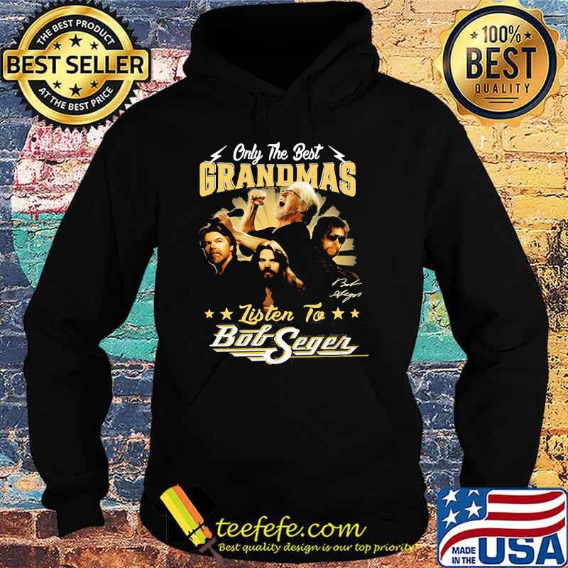 Only the best grandmas listen to bob seger Hoodie Only the best grandmas listen to bob seger Hoodie