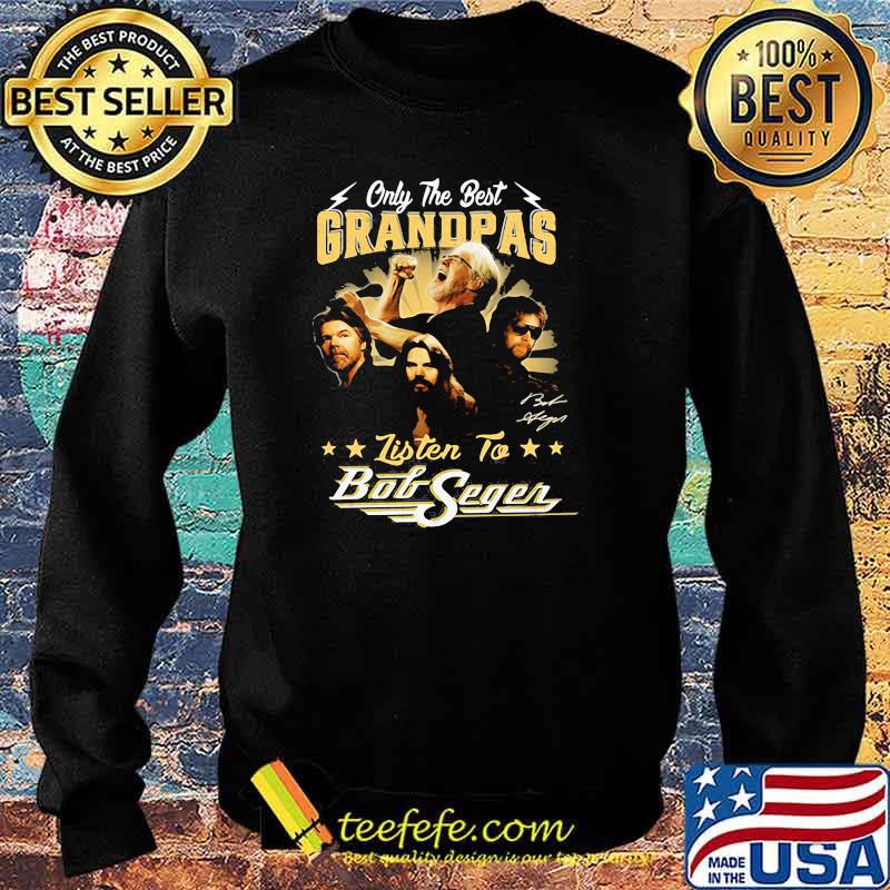 Only the best grandpas listen to bob seger Sweater Only the best grandpas listen to bob seger Sweater