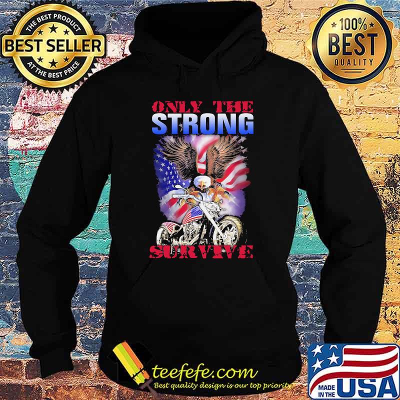 Only The Strong Survive Eagle American Flag Shirt Hoodie Only The Strong Survive Eagle American Flag Shirt Hoodie