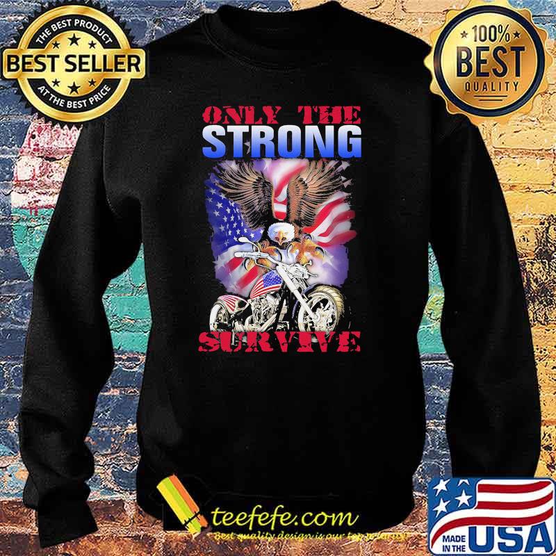 Only The Strong Survive Eagle American Flag Shirt Sweater Only The Strong Survive Eagle American Flag Shirt Sweater