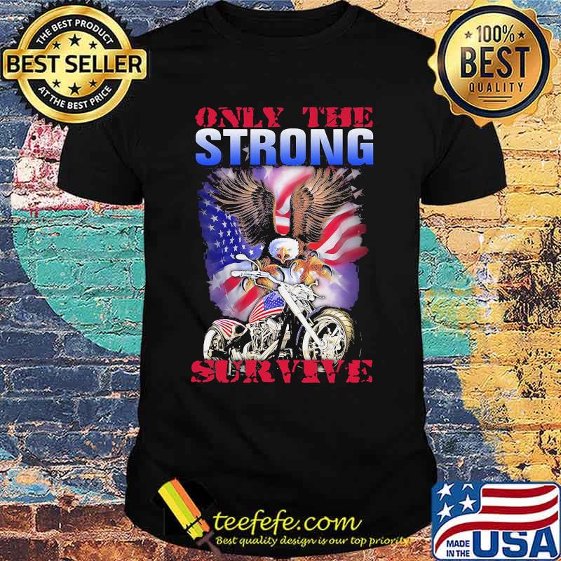 Only The Strong Survive Eagle American Flag Shirt