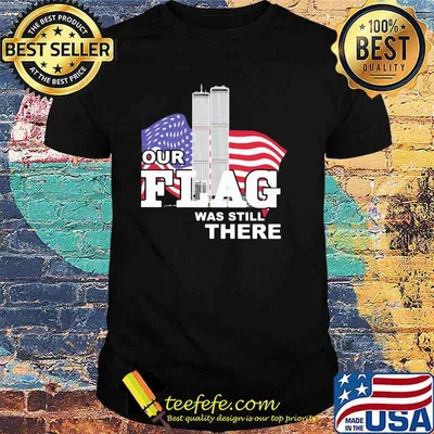 Our Flag Was Still There Building american Flag shirt