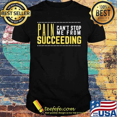 Pain can't stop me from succeeding - Quote Motivation T-Shirt