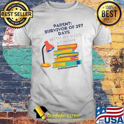 Parents Survivor Of 297 Days With My Kids At Home Virtual Teaching T-Shirt