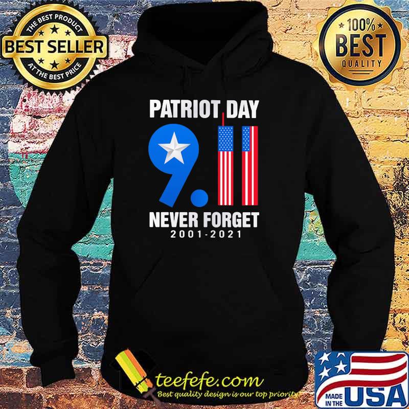 Patriot Day Never Forget 2001 2021 American Flag Shirt Hoodie Patriot Day Never Forget 2001 2021 American Flag Shirt Hoodie