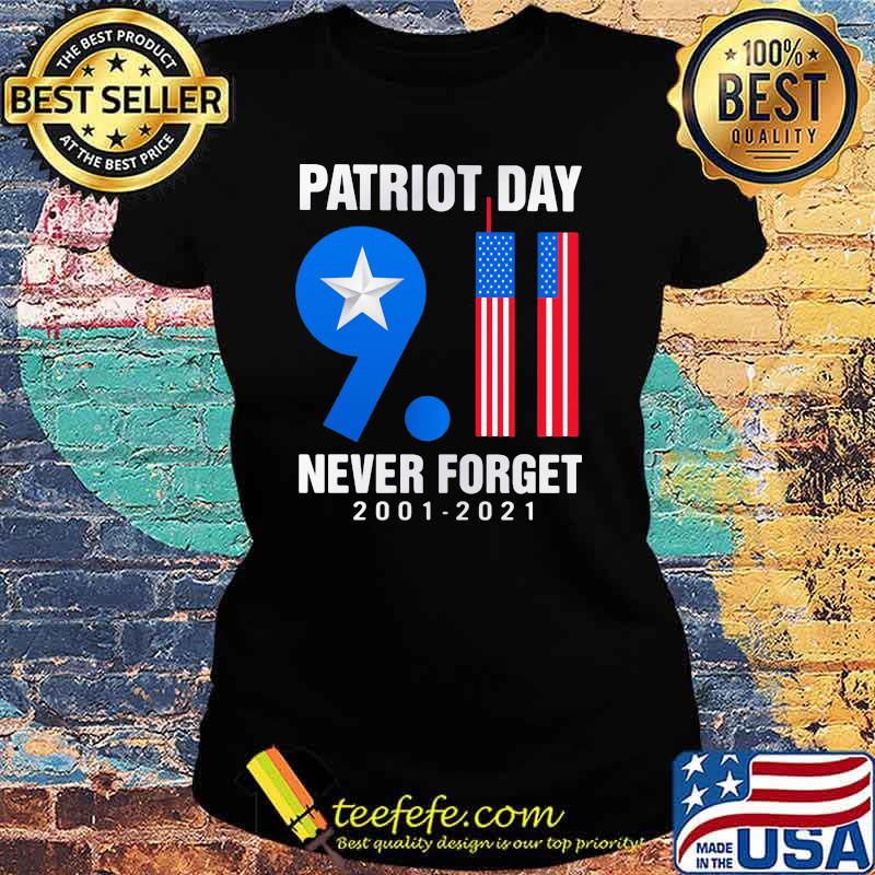 Patriot Day Never Forget 2001 2021 American Flag Shirt Ladies tee Patriot Day Never Forget 2001 2021 American Flag Shirt Ladies tee