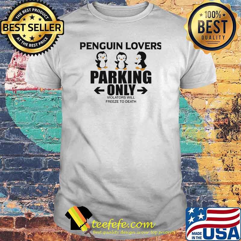 Penguin Lovers Parking Only Violators Will Shirt Penguin Lovers Parking Only Violators Will Shirt