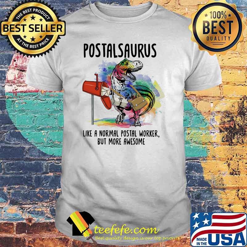 Postalsaurus like a normal postal worker but more awesome T rex watercolor shirt Postalsaurus like a normal postal worker but more awesome T rex watercolor shirt