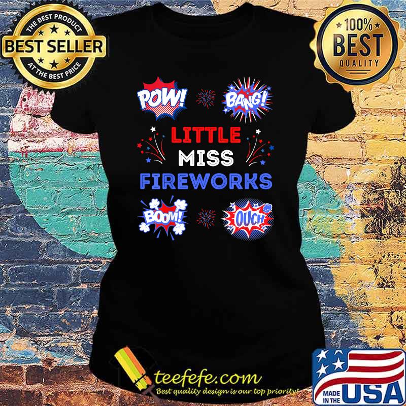 Pow Bang Little Miss Fireworks Bomb Ouch 4th Of July T-Shirt Ladies tee Pow Bang Little Miss Fireworks Bomb Ouch 4th Of July T-Shirt Ladies tee