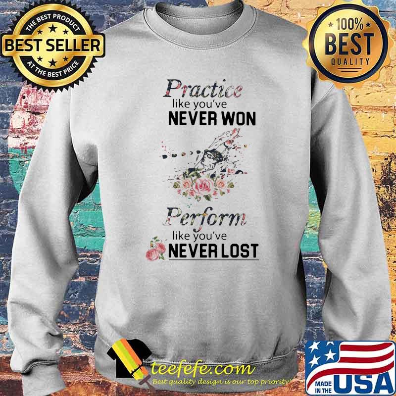 Practice Like You've Never Won Perform Like You've Never Lost Swimming Pool Flower Shirt Sweater Practice Like You've Never Won Perform Like You've Never Lost Swimming Pool Flower Shirt Sweater