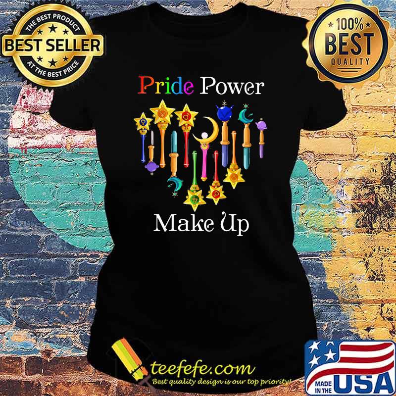 Pride Power Make Up Shirt Ladies tee Pride Power Make Up Shirt Ladies tee