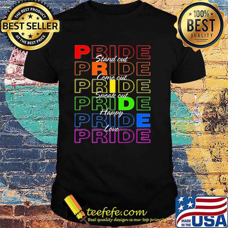 Pride Stand Out Come Out Speak Out Happy Love LGBT Shirt