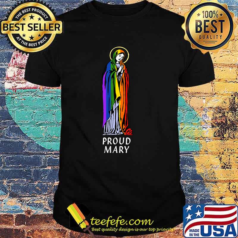 Proud Mary Rainbow Flag LGBT Gay Pride Support T-Shirt Proud Mary Rainbow Flag LGBT Gay Pride Support T-Shirt