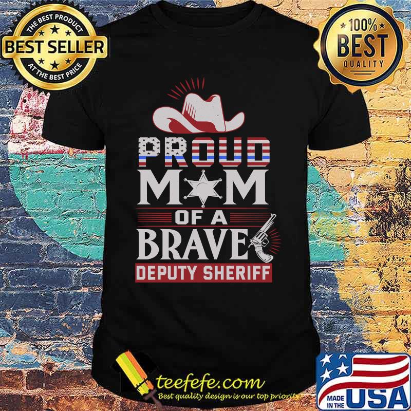 Proud mom of brave Deputy Sheriff hat T-Shirt Proud mom of brave Deputy Sheriff hat T-Shirt