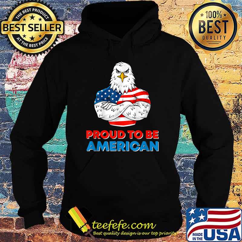 Proud To Be An American Patriotic 4th of July Eagle US Flag T-Shirt Hoodie Proud To Be An American Patriotic 4th of July Eagle US Flag T-Shirt Hoodie