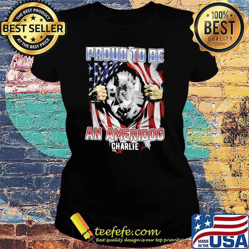 Proud To Be An Ameridog Charlie Shirt Ladies tee Proud To Be An Ameridog Charlie Shirt Ladies tee