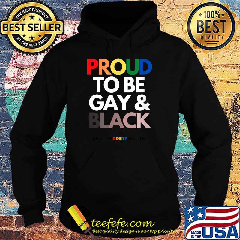 Proud to be Gay and Black Happy pride month T-Shirt Hoodie Proud to be Gay and Black Happy pride month T-Shirt Hoodie
