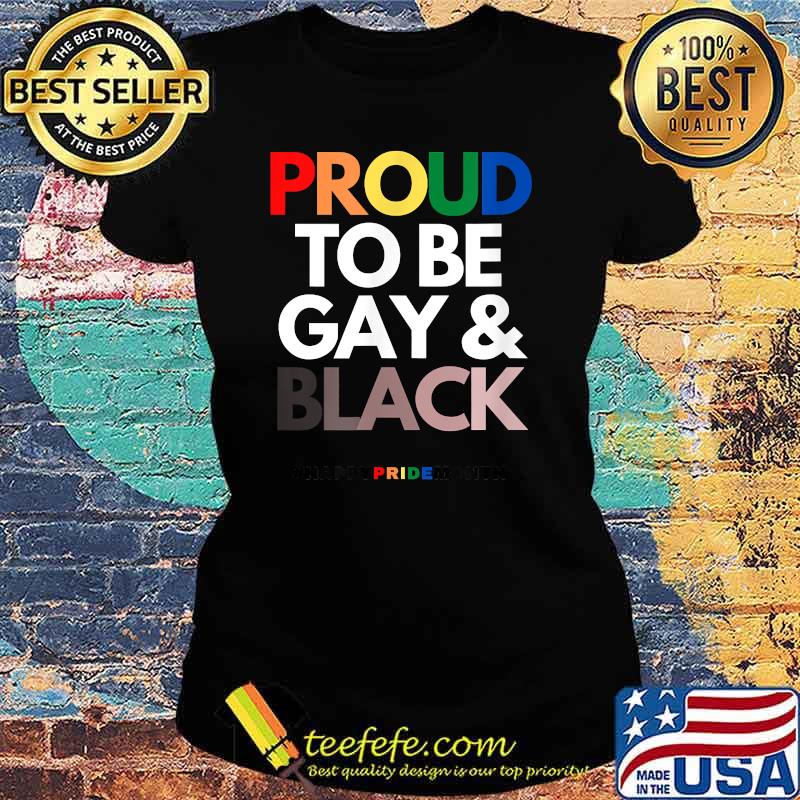Proud to be Gay and Black Happy pride month T-Shirt Ladies tee Proud to be Gay and Black Happy pride month T-Shirt Ladies tee
