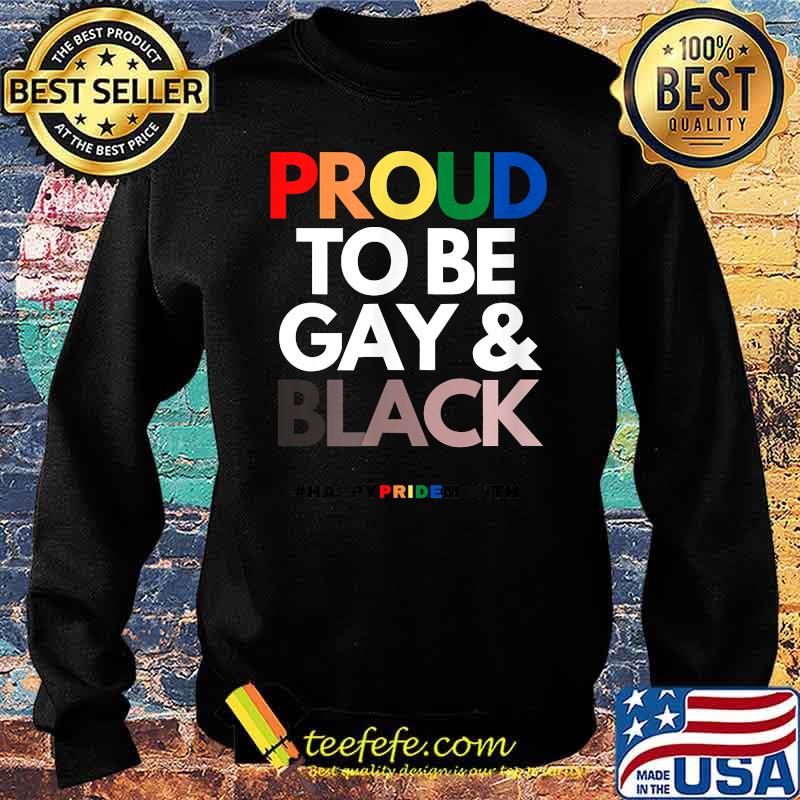 Proud to be Gay and Black Happy pride month T-Shirt Sweater Proud to be Gay and Black Happy pride month T-Shirt Sweater
