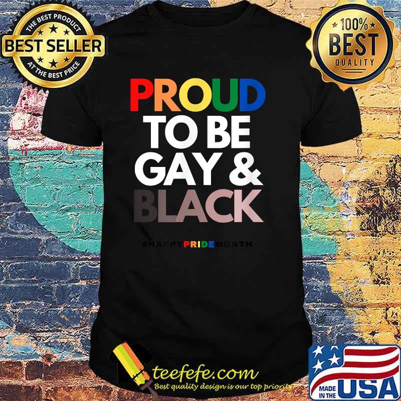 Proud to be Gay and Black Happy pride month T-Shirt