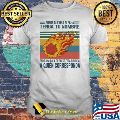 Puede Que Una Flecha Tenga Tu Nombre Pero Una Bola De Fuego Esta Dirgida Vintage Shirt