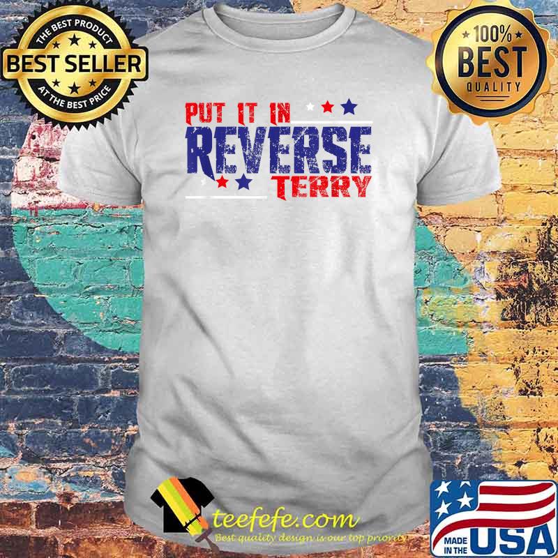 Put It In Reverse Terry 4th of July Independence day T-Shirt