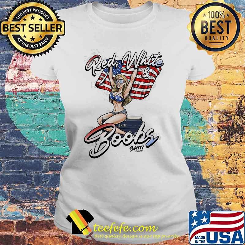 Red White And Boobs American Flag Shirt Laides tee Red White And Boobs American Flag Shirt Laides tee