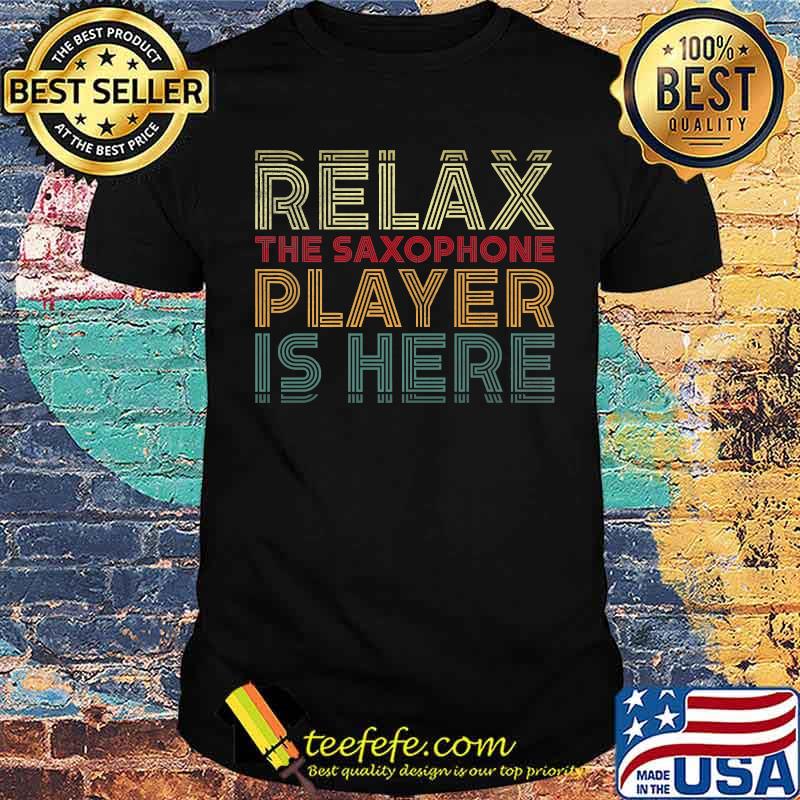 Relax The Saxophone Player Is Here T-Shirt