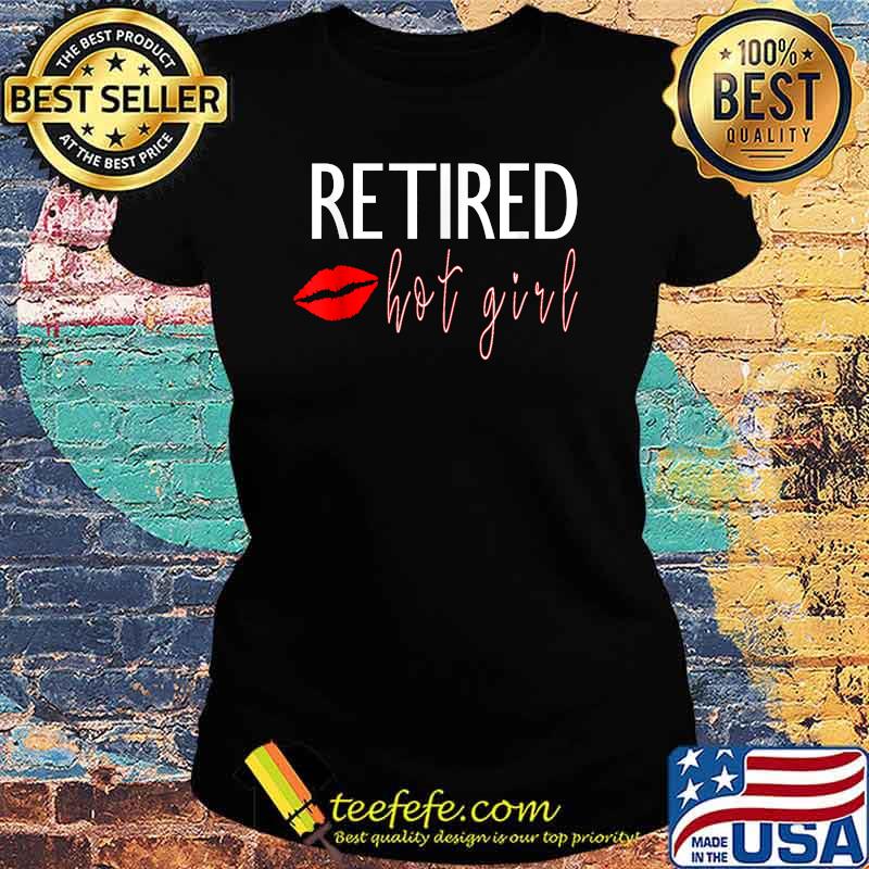Retired Hot Girl Lips Heart T-Shirt Ladies tee Retired Hot Girl Lips Heart T-Shirt Ladies tee