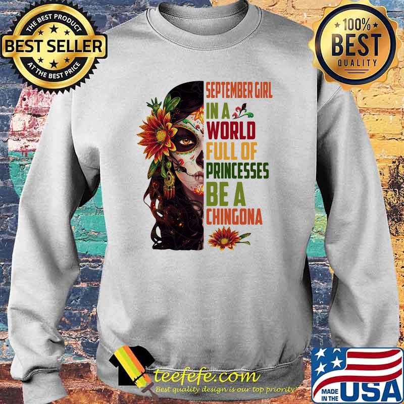 September girl in a world full of princesses be a chingona woman flower Sweater September girl in a world full of princesses be a chingona woman flower Sweater