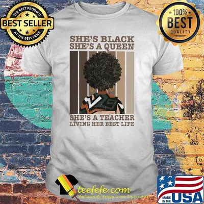 She's Black She's A Queen She's A Teacher Living Her Best Life Shirt
