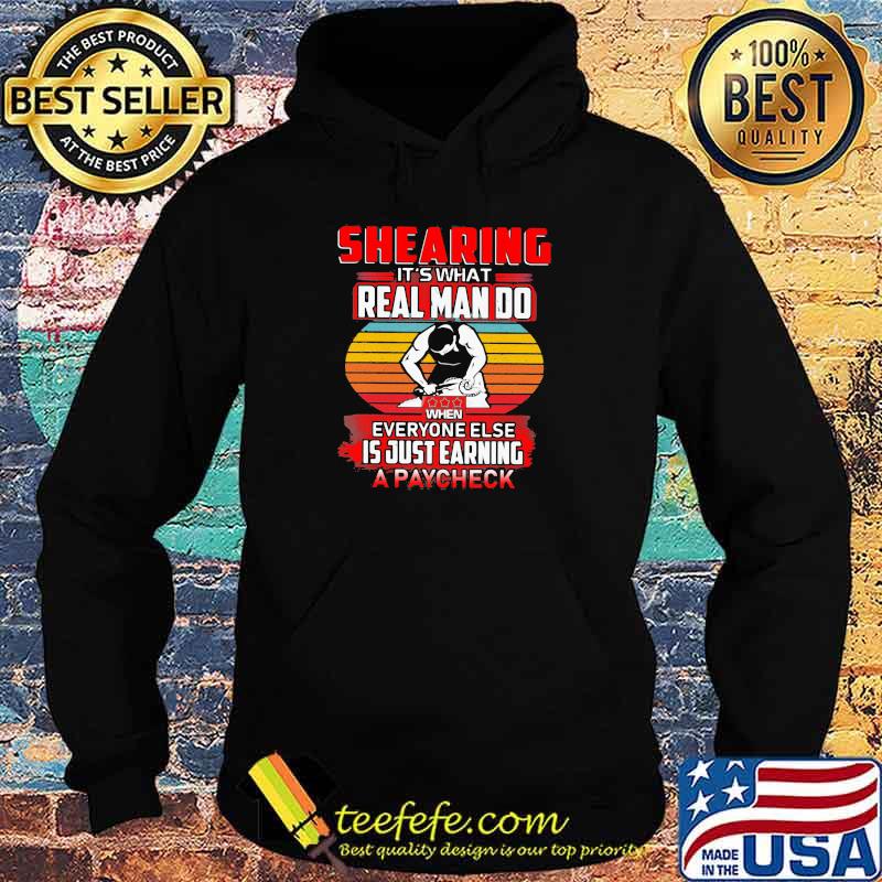 Shearing It's What Real Man Do When Everyone Else Is Just Earning A Paycheck Vintage Shirt Hoodie