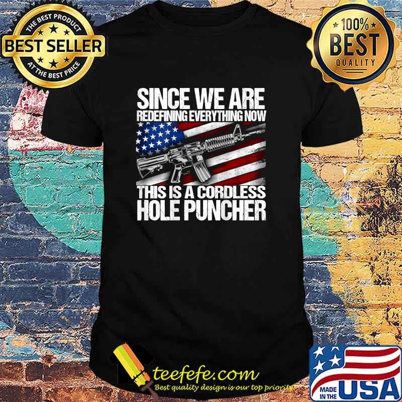 Since We are Redefining everything now this is a Cordless hole puncher Flag T-Shirt
