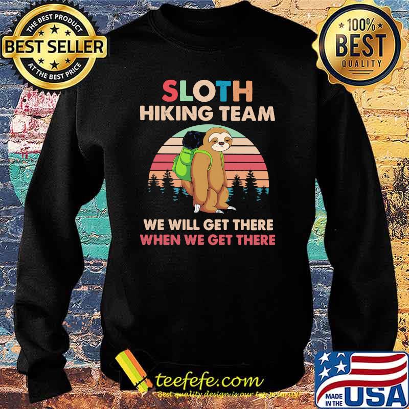 Sloth hiking team we will get there when we get there vintage Sweater Sloth hiking team we will get there when we get there vintage Sweater