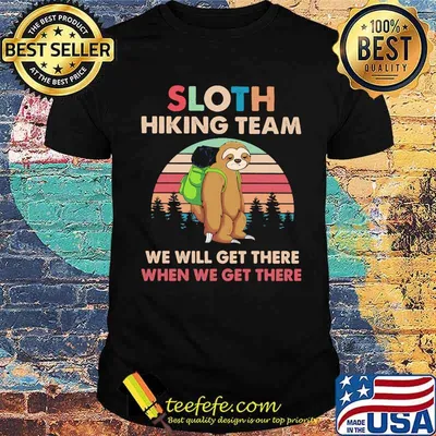 Sloth hiking team we will get there when we get there vintage shirt