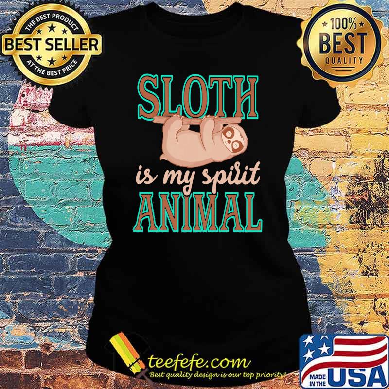 Sloth Is My Spirit Animal Shirt Ladies tee Sloth Is My Spirit Animal Shirt Ladies tee