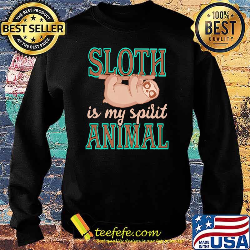 Sloth Is My Spirit Animal Shirt Sweater Sloth Is My Spirit Animal Shirt Sweater