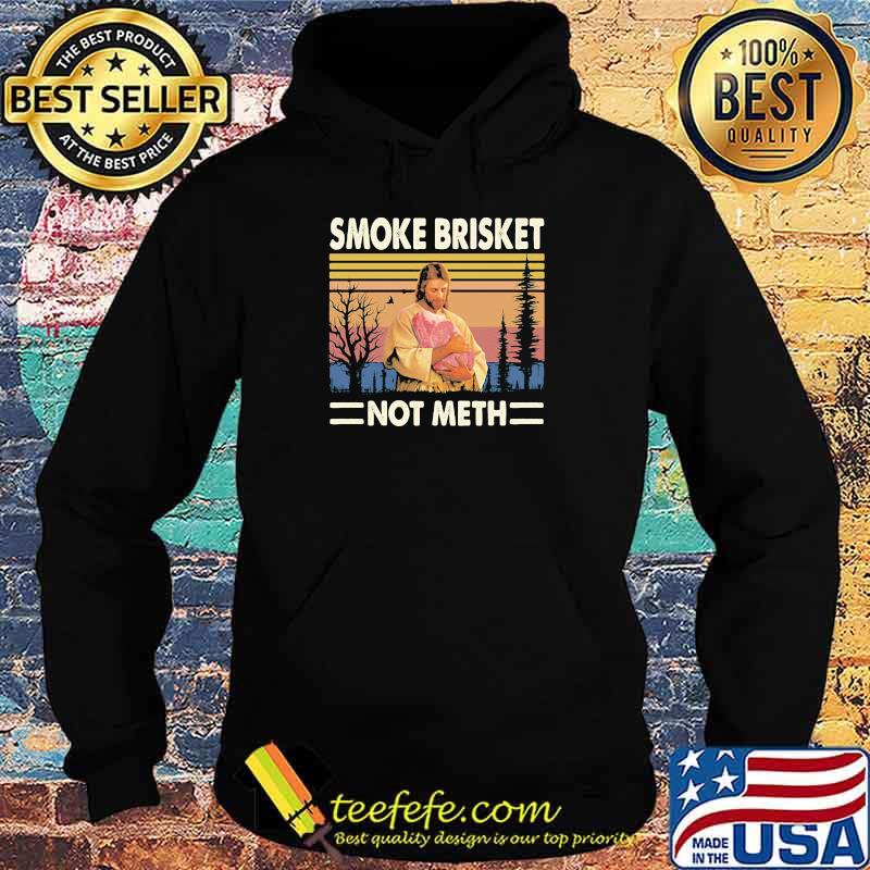 SMOKE BRISKET NOT METH JESUS vintage Hoodie SMOKE BRISKET NOT METH JESUS vintage Hoodie