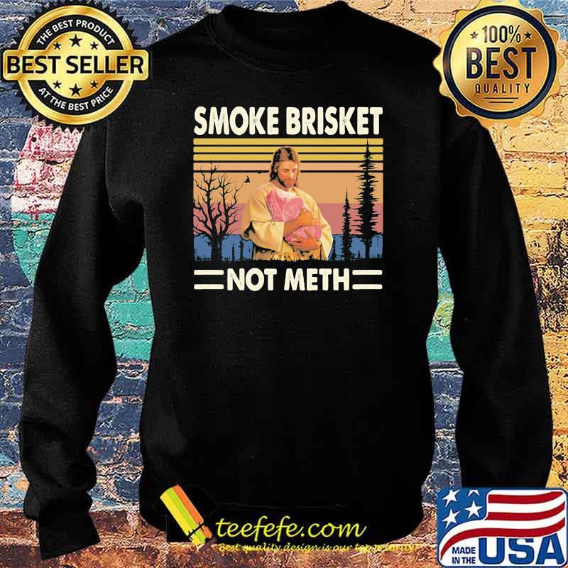 SMOKE BRISKET NOT METH JESUS vintage Sweater SMOKE BRISKET NOT METH JESUS vintage Sweater