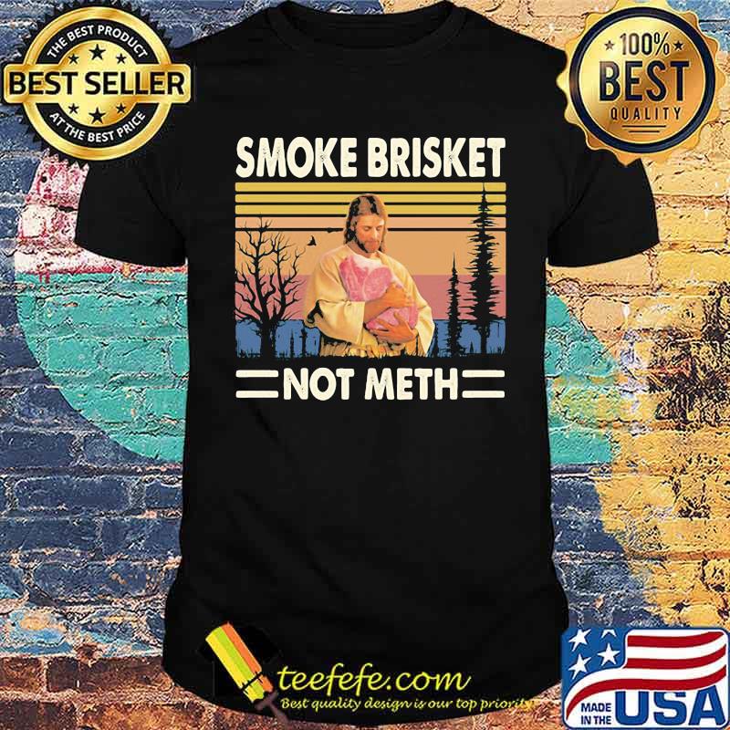 SMOKE BRISKET NOT METH JESUS vintage shirt