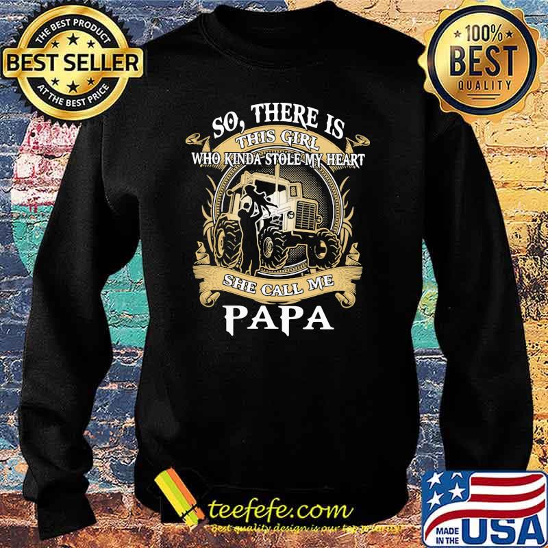 So There Is This Girl Who Kinda Stole My Heart She Call Me PApa Tractor Shirt Sweater So There Is This Girl Who Kinda Stole My Heart She Call Me PApa Tractor Shirt Sweater