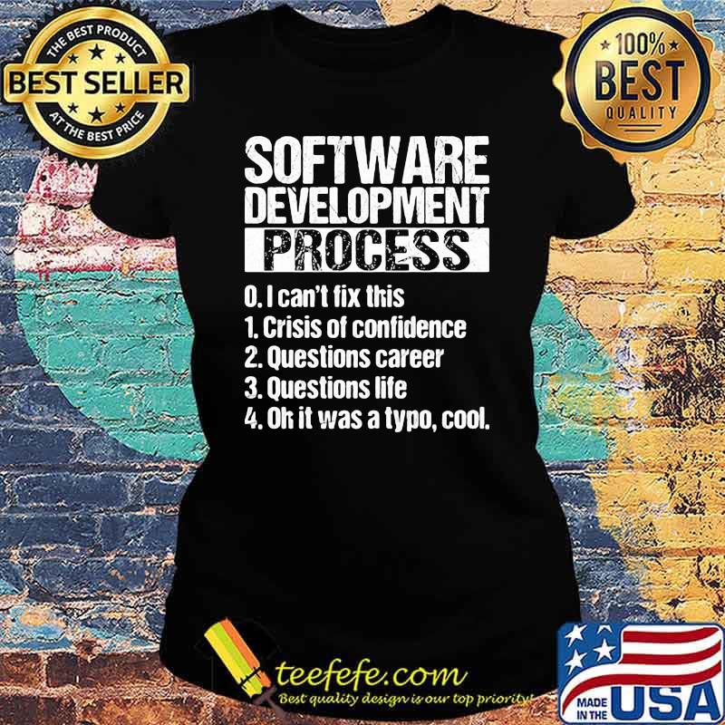 Software Development Process I Can't Fix This Shirt Ladies tee Software Development Process I Can't Fix This Shirt Ladies tee